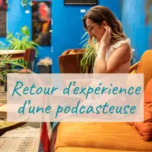 retour d'expérience d'une podcasteuse