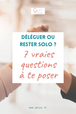 déléguer ou rester solo ? 7 questions à te poser